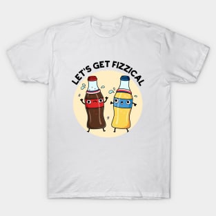 Let's Get Fizzical Funny Soda Pop Pun T-Shirt